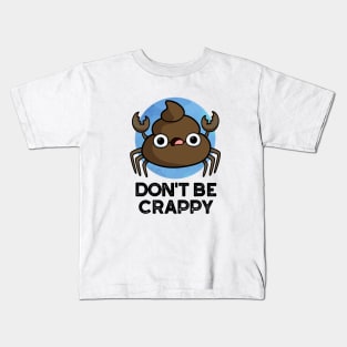 Don't Be Crappy Cute Crab Poop Pun Kids T-Shirt